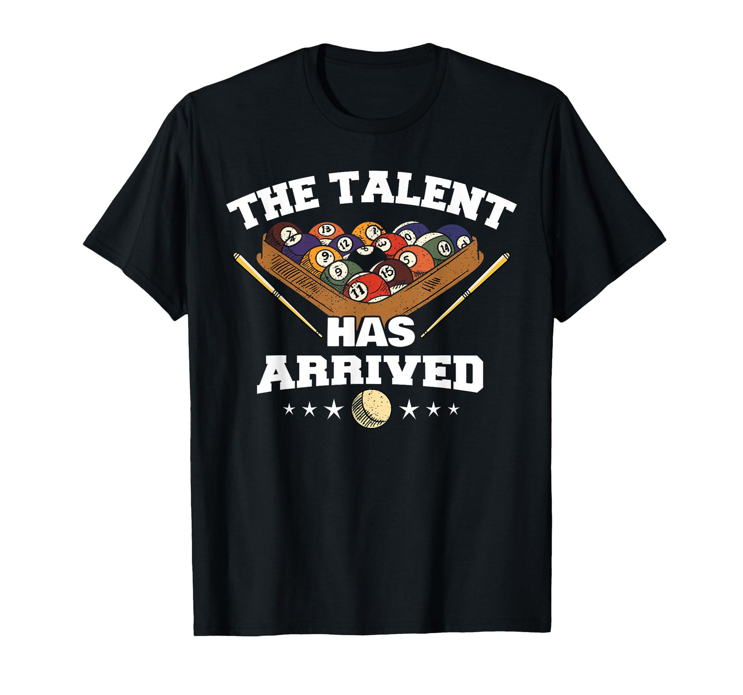 The Talent Has Arrived | Funny Pool Player Billiard T-Shirt