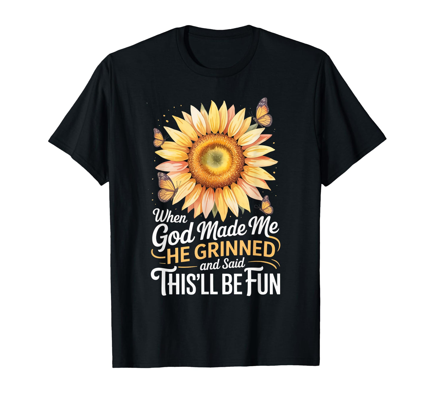 When God Made Me He Grinned Said This'll Be Fun Sarcastic T-Shirt