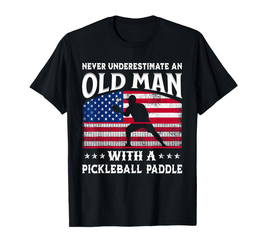 Never Underestimate An Old Man With A Pickleball Paddle T-Shirt