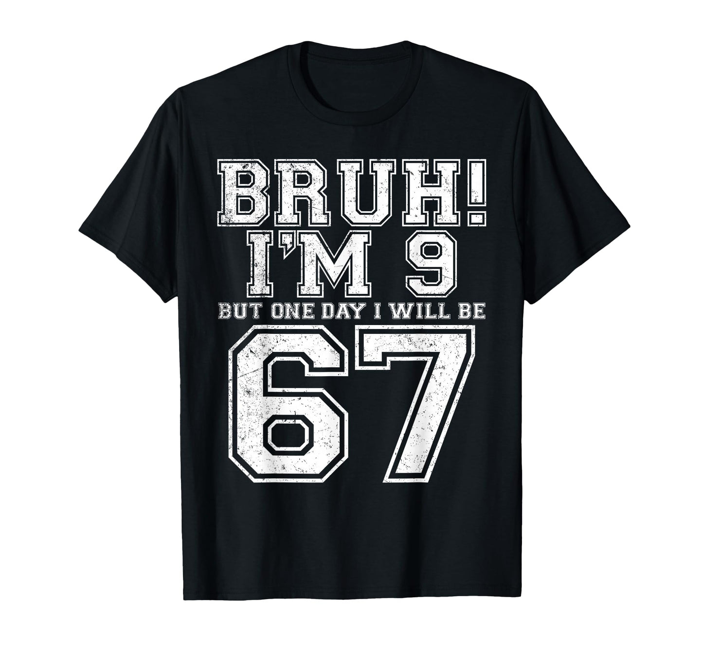 Funny 67 Six Seven Teen Bruh Nine 9 Birthday T-Shirt