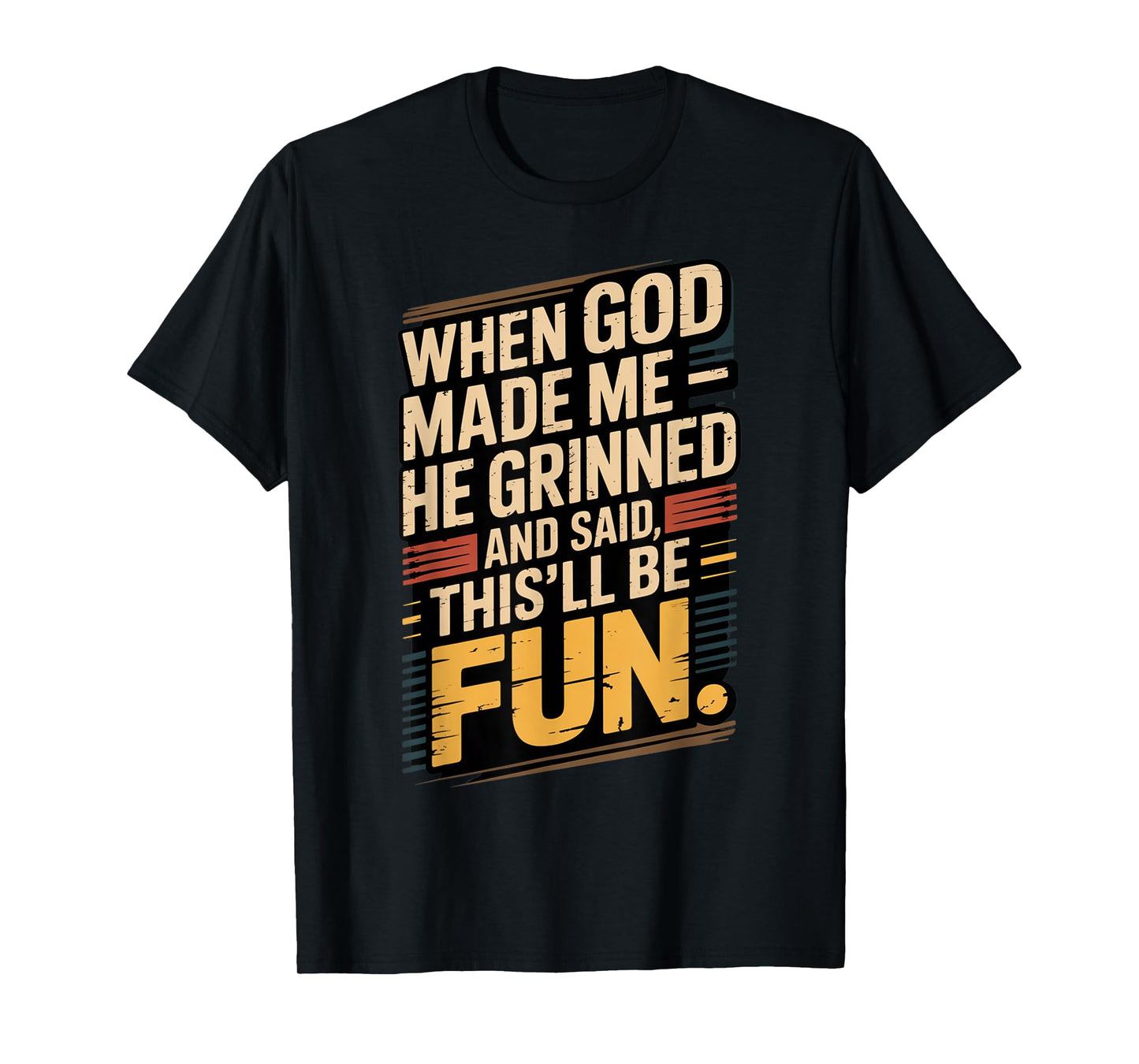When God Made Me He Said This'll Be Fun for Men Dad, Husband T-Shirt