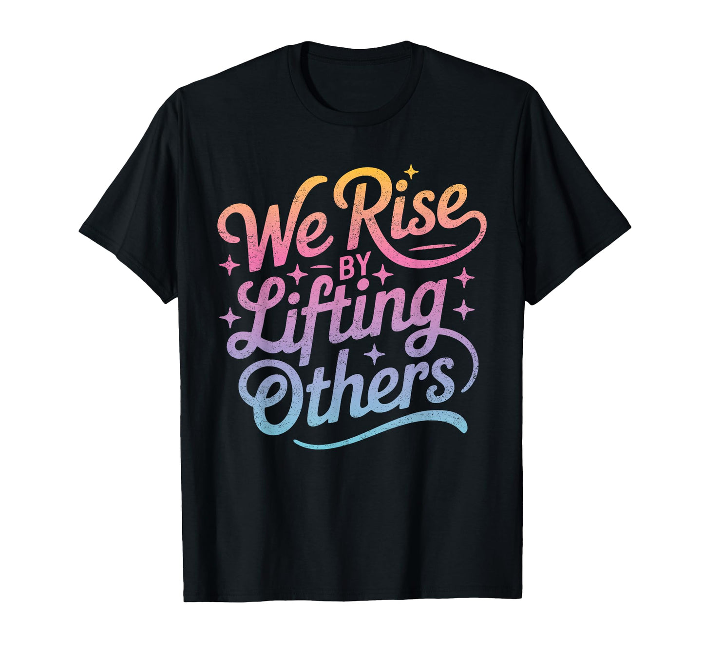 "We Rise" Motivational Inspirational Kindness for Women Men T-Shirt