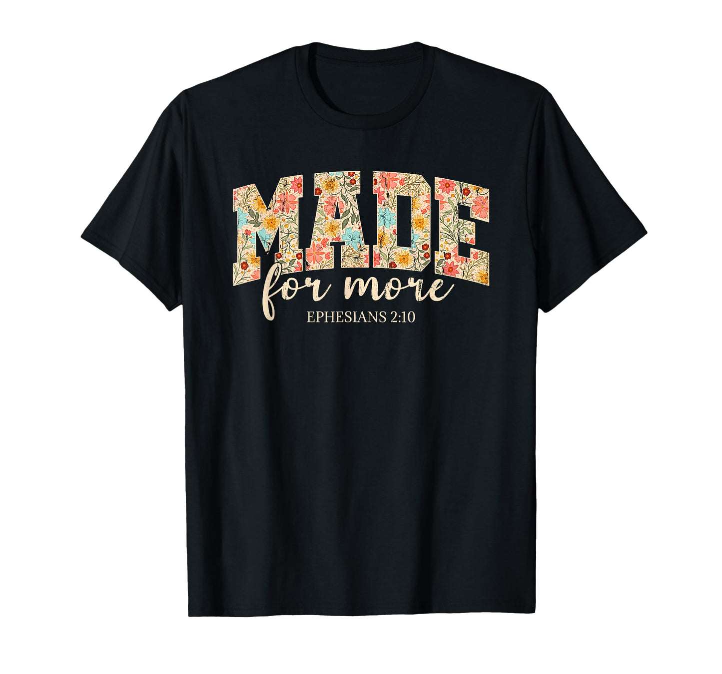 Made For More, Ephesians 2 10 Floral, Christian T-Shirt