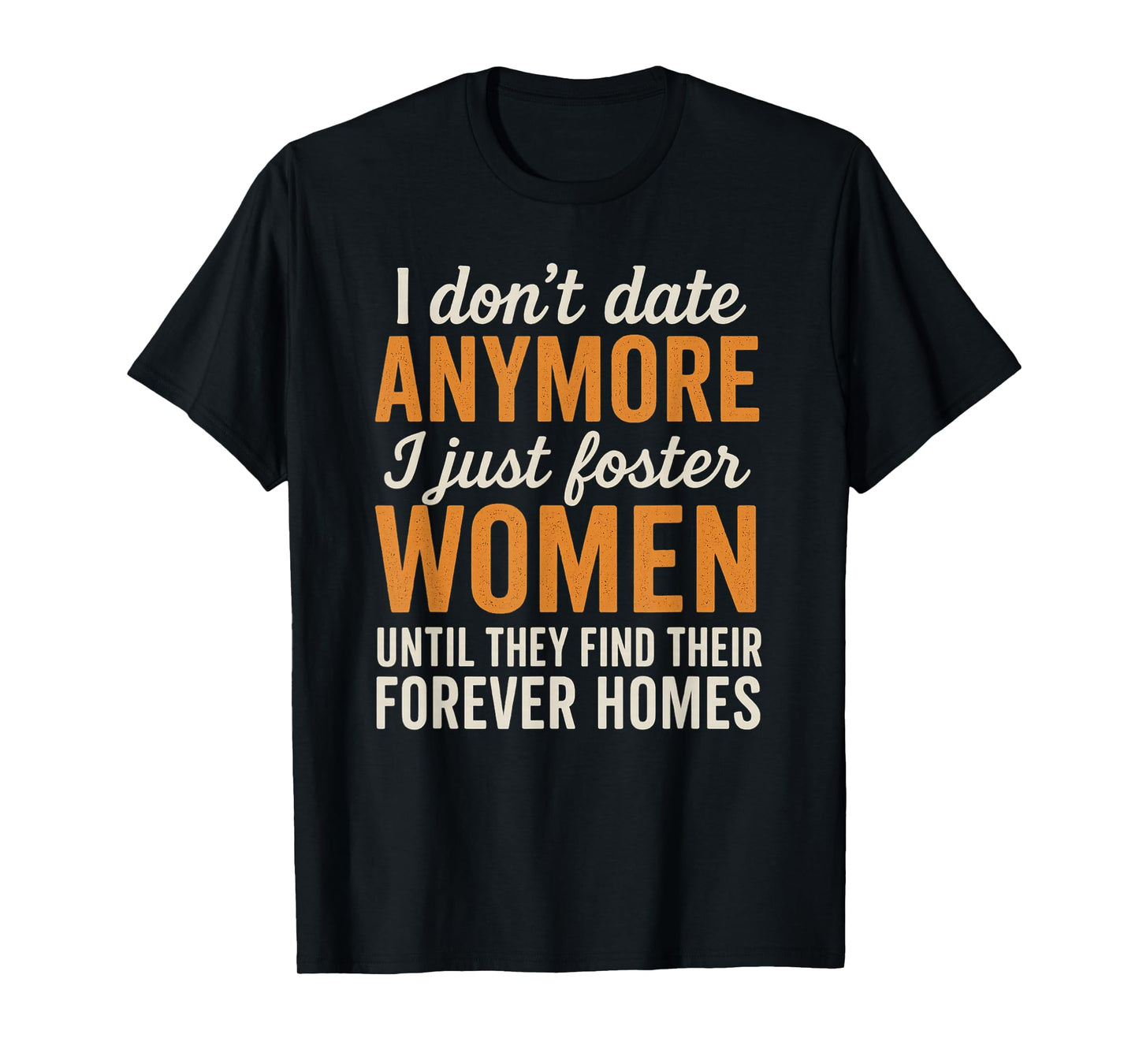 I Don't Date Anymore I Just Foster Women Funny Dating T-Shirt