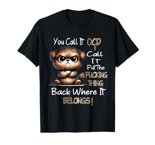 Dog You Call It OCD I Call It Put The Fucking Thing Back T-Shirt