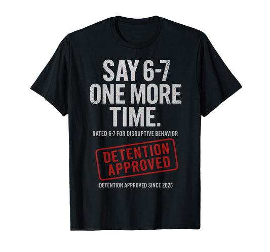 67 Say 6-7 Funny 6-7 Teacher T-Shirt