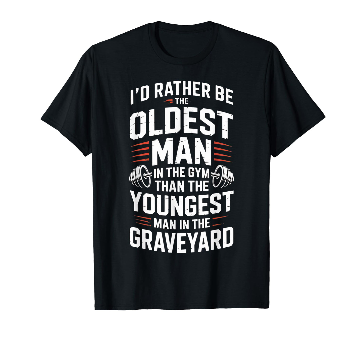 Oldest Man in The Gym Quote Fitness Motivation Workout T-Shirt