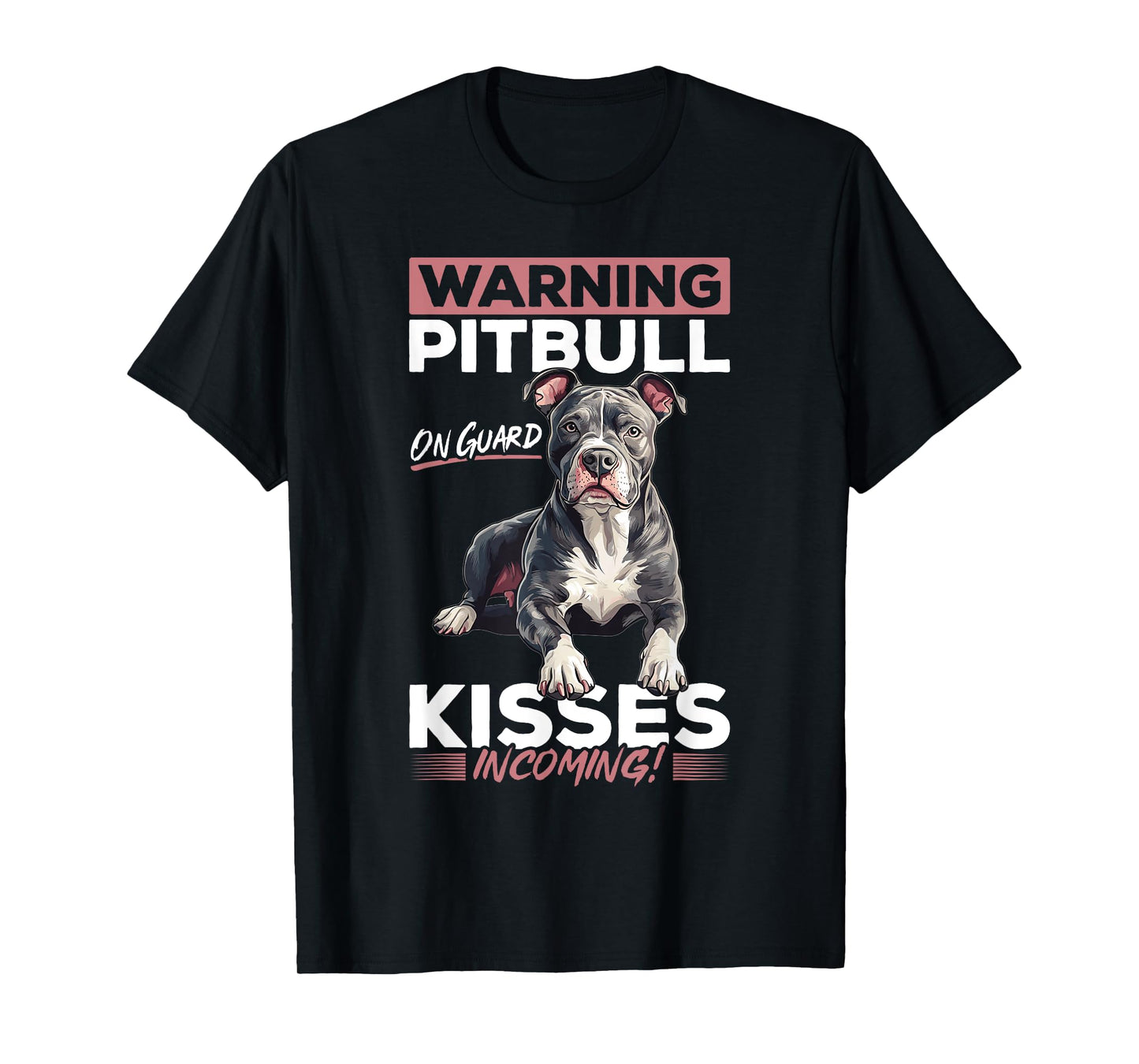 Pitbull Terrier Dog Breed Warning: Pitbull on guard, kisses T-Shirt for Men Women Kids