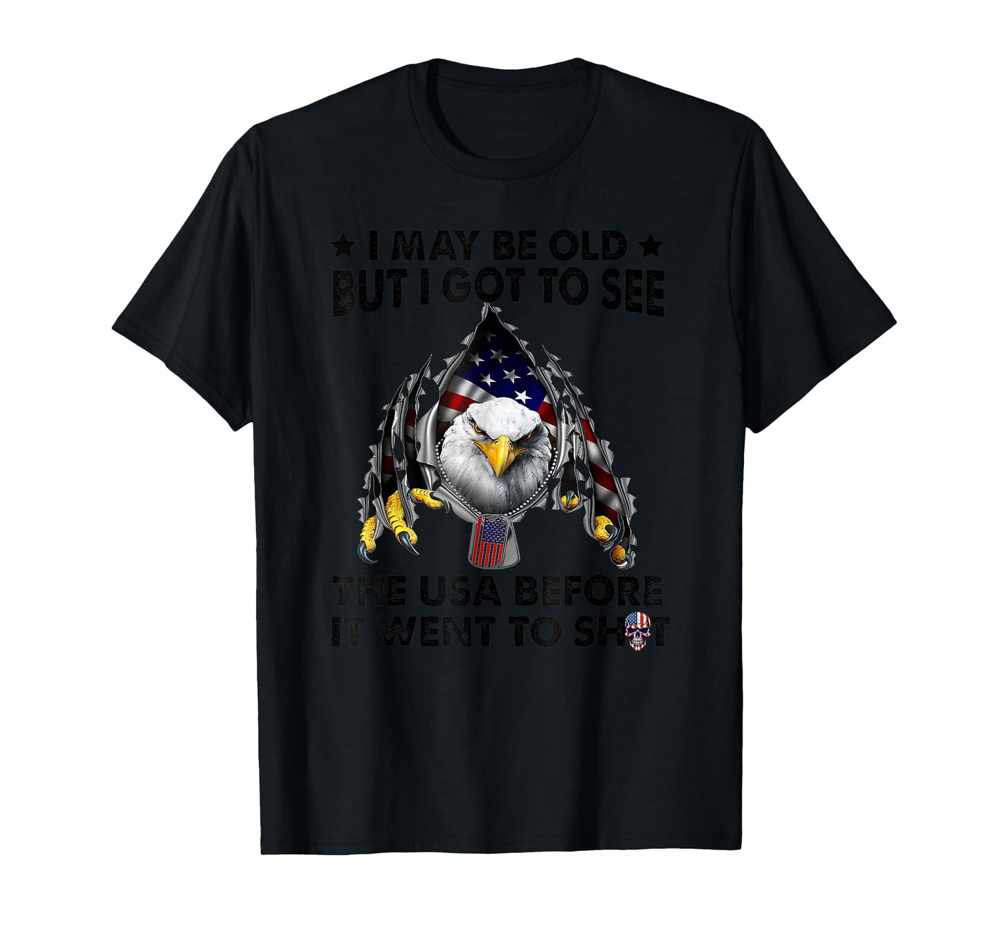 I May Be Old But I Got To See The Usa Before It Went To Shit T-Shirt