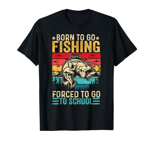 Born To Go Fishing Forced School Funny Men Women Kids Boys T-Shirt