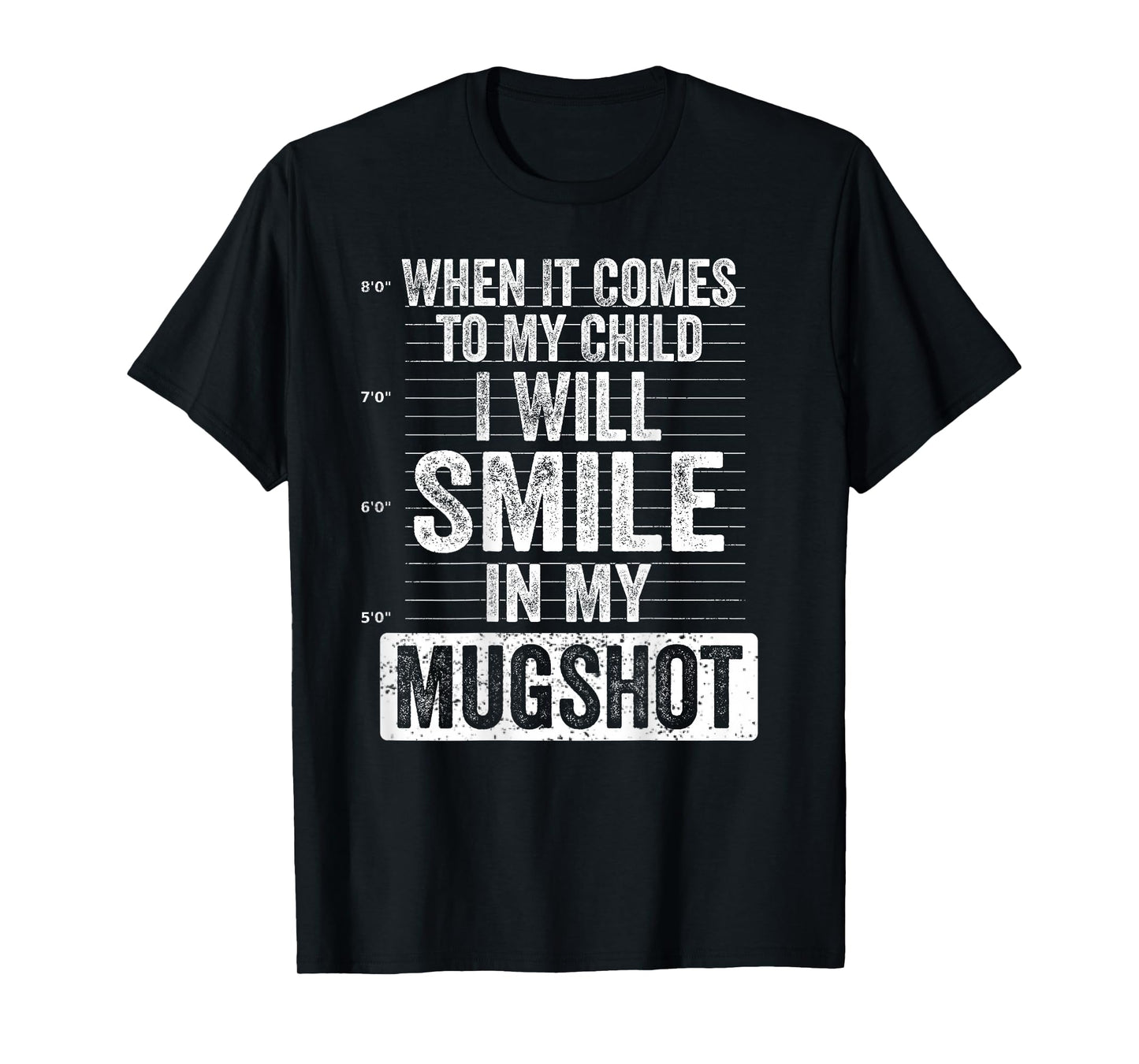 When It Comes to My Child I Will Smile in My Mugshot On Back T-Shirt