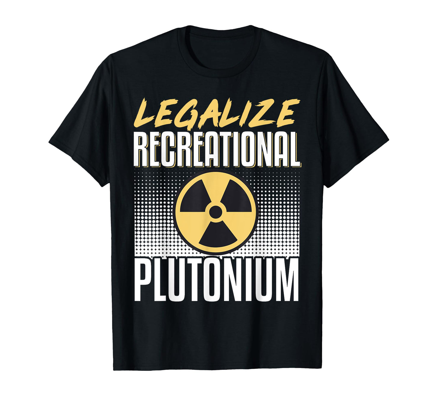 Legalize Recreational Plutonium T-Shirt