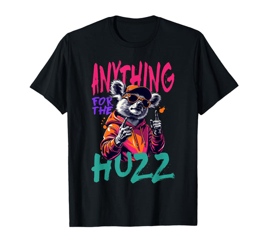 Anything For The Huzz T-Shirt