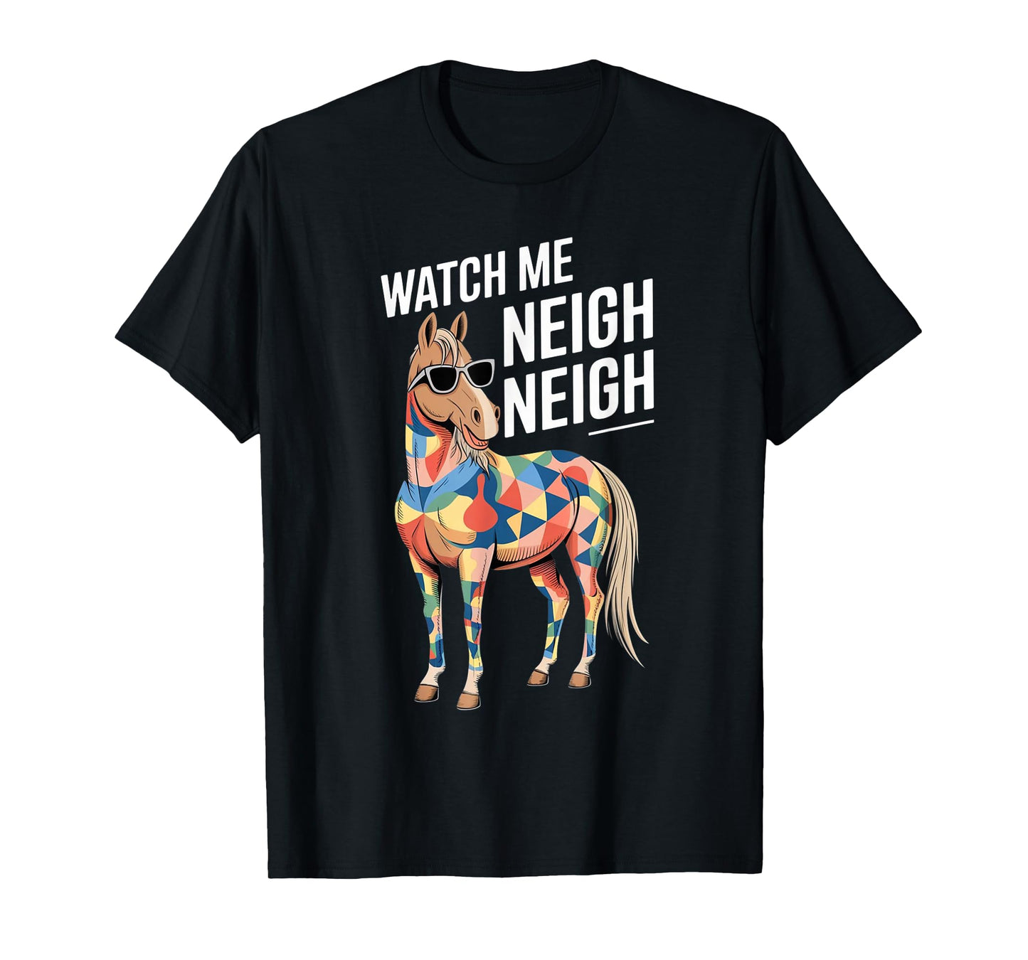 Watch Me Neigh Neigh Horse T-Shirt
