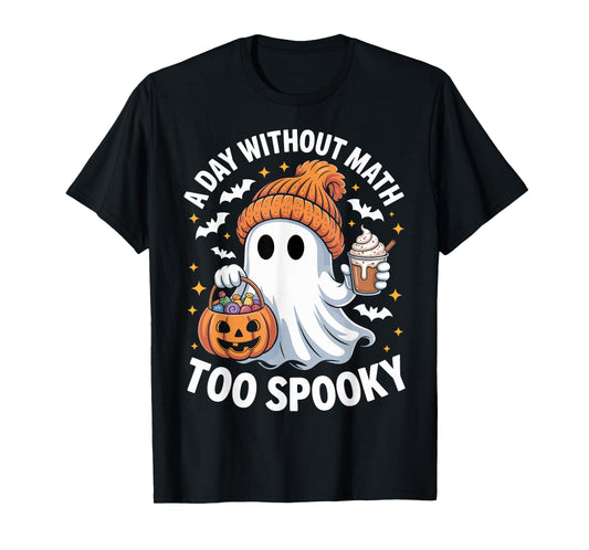 A Day Without Math Too Spooky Ghost Math Lover Halloween T-Shirt