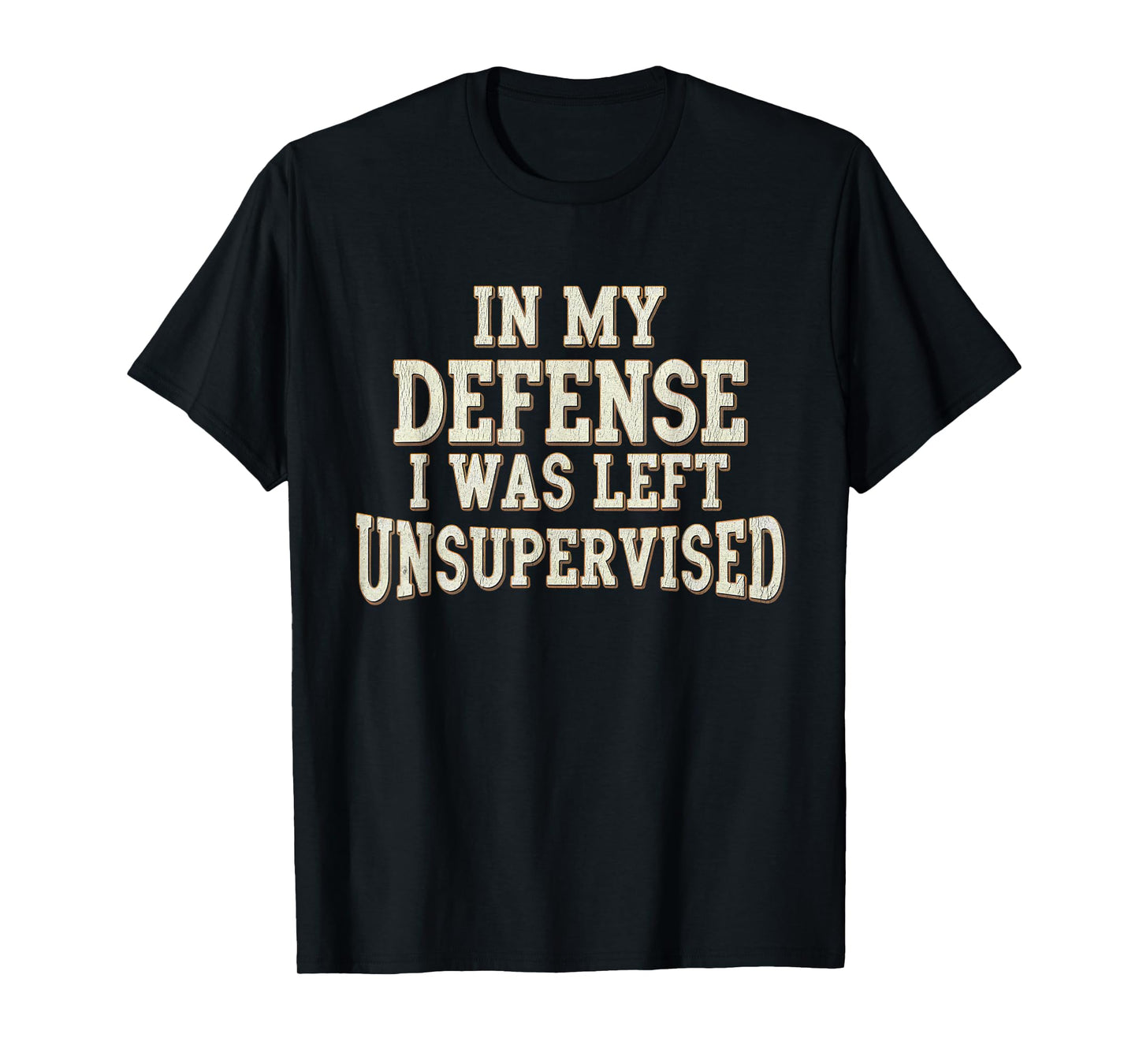 In My Defense I Was Left Unsupervised Funny Saying Vintage T-Shirt