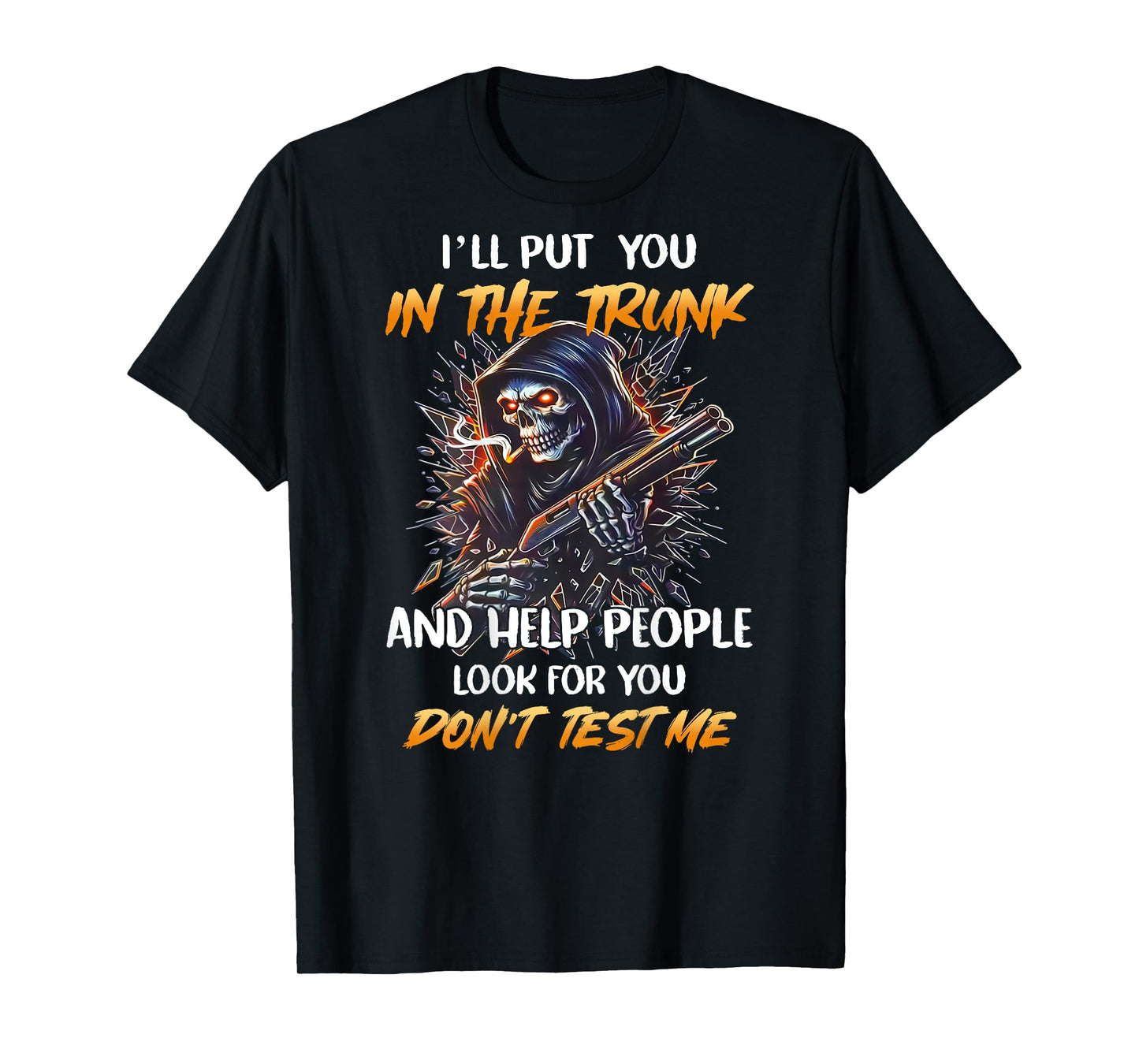 (BACK) I'll Put You In The Trunk And Help People Skeleton T-Shirt