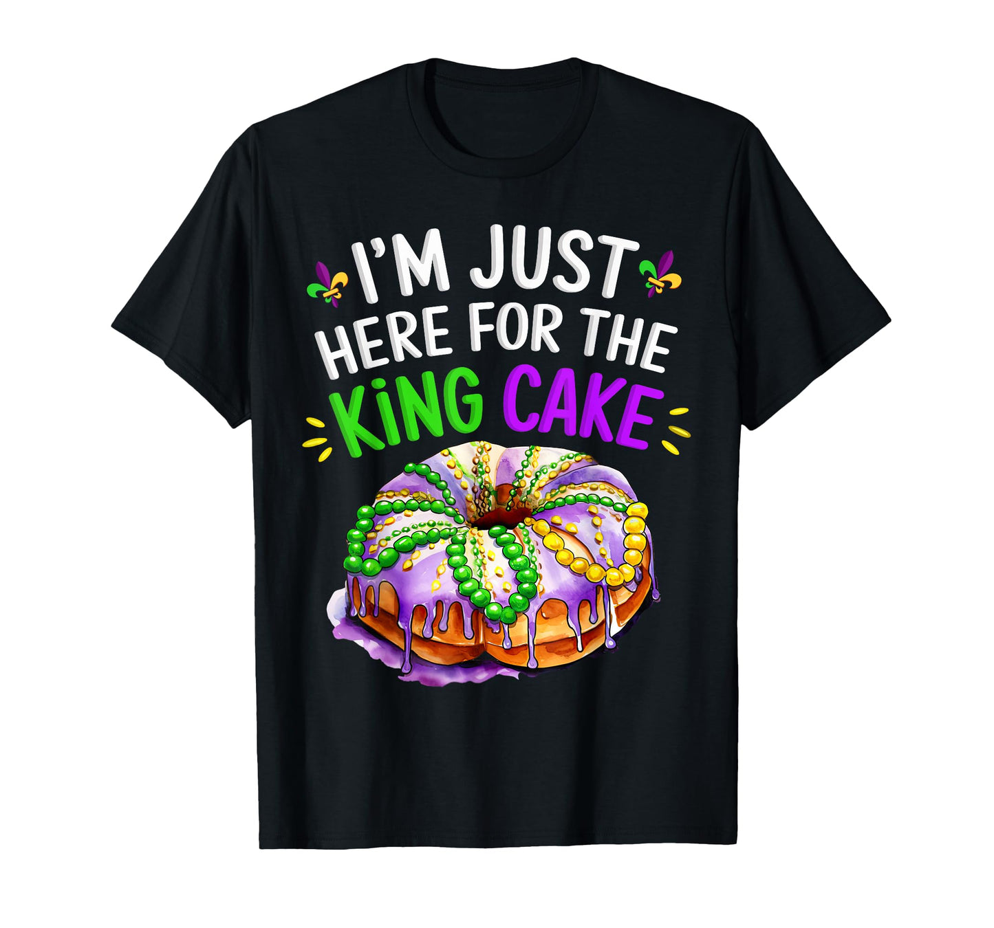 I'm Just Here for the King Cake Funny Mardi Gras Design T-Shirt