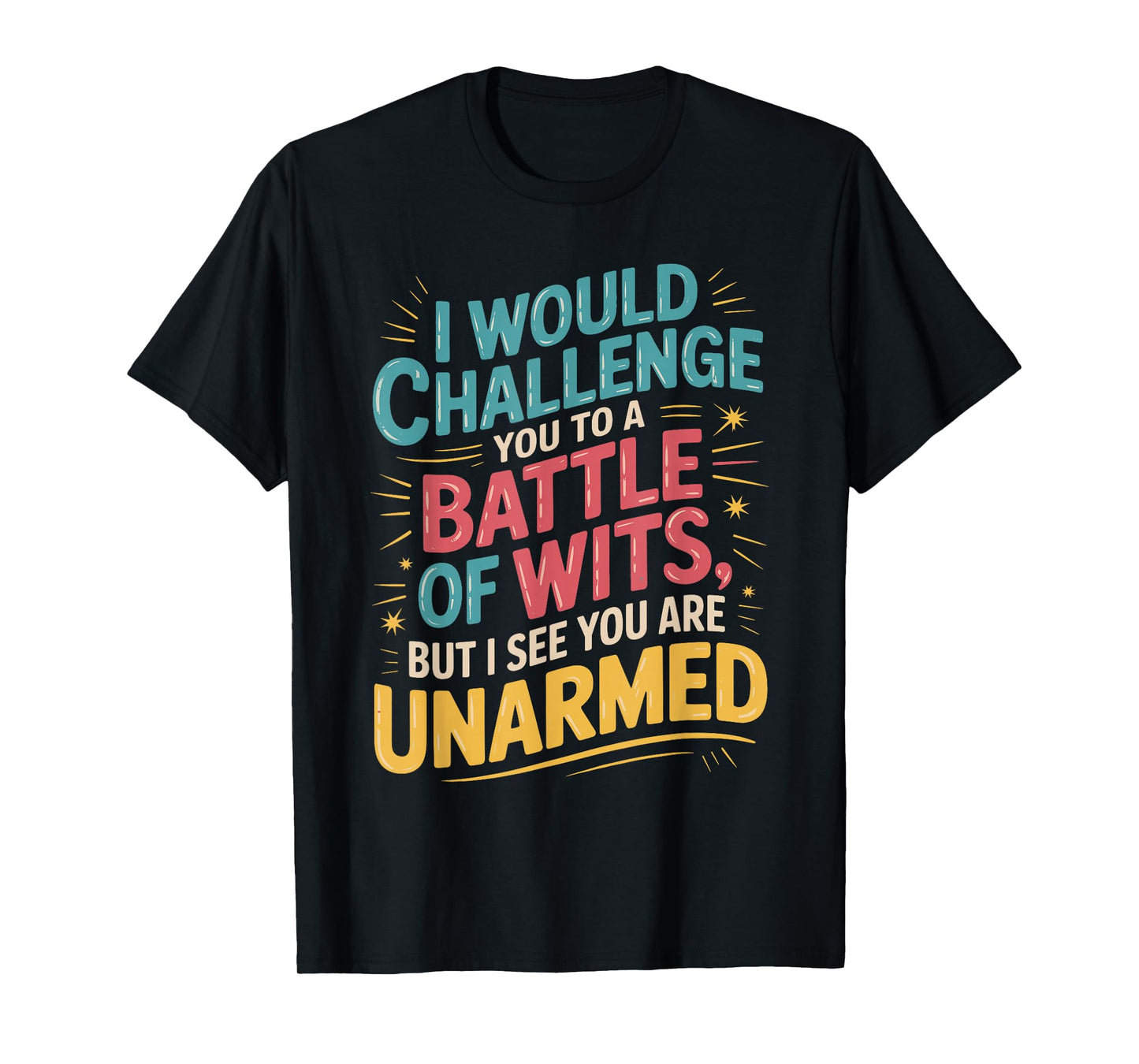 I Would Challenge You To A Battle Of Wits Gift for witty T-Shirt