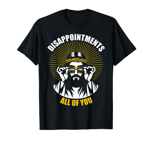 Disappointments All Of You I Saw That Funny Jesus Easter T-Shirt