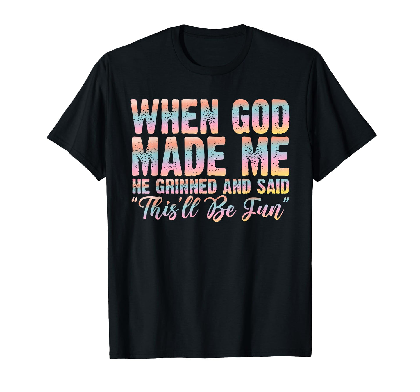 When God Made Me He Said This'll Be Fun Christian Faith T-Shirt