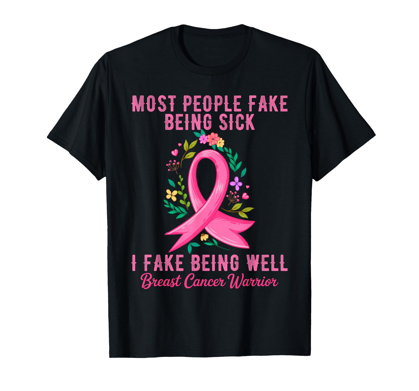 I Fake Being Well Breast Cancer Warrior Awareness T-Shirt