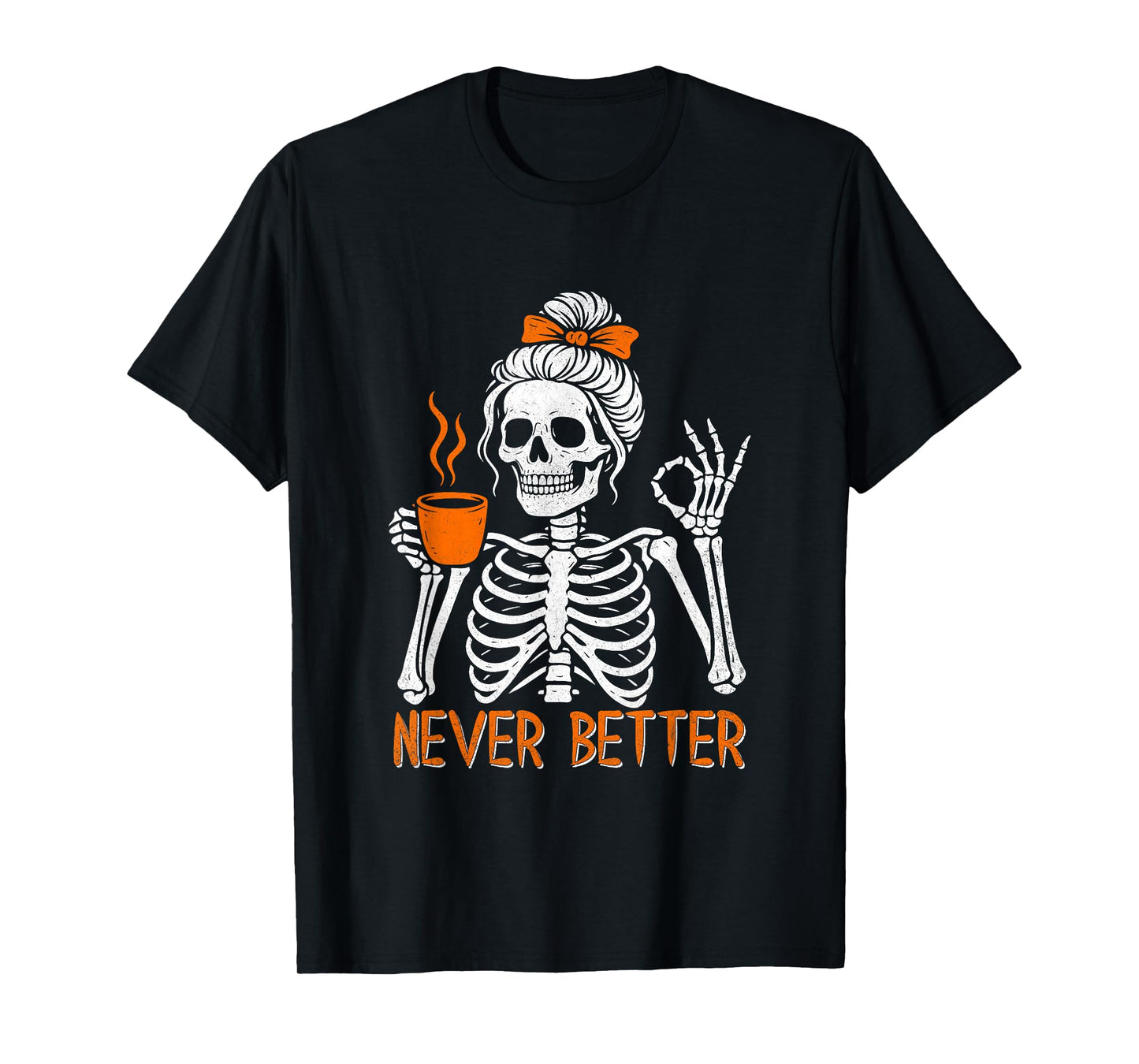 Messy Bun Drinking Coffee For Women Never Better Skeleton T-Shirt