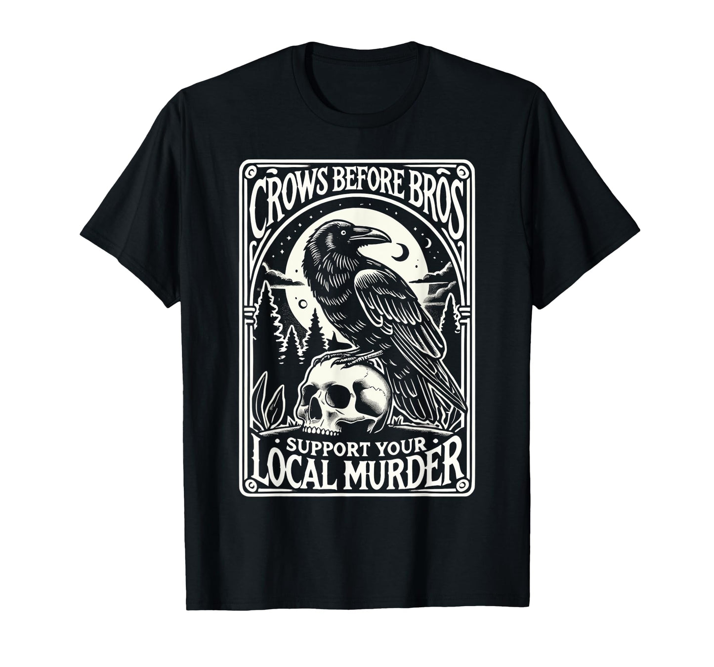 Crows Before Bros Support Your Local Murder Halloween T-Shirt