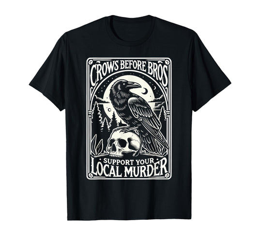 Crows Before Bros Support Your Local Murder Halloween T-Shirt