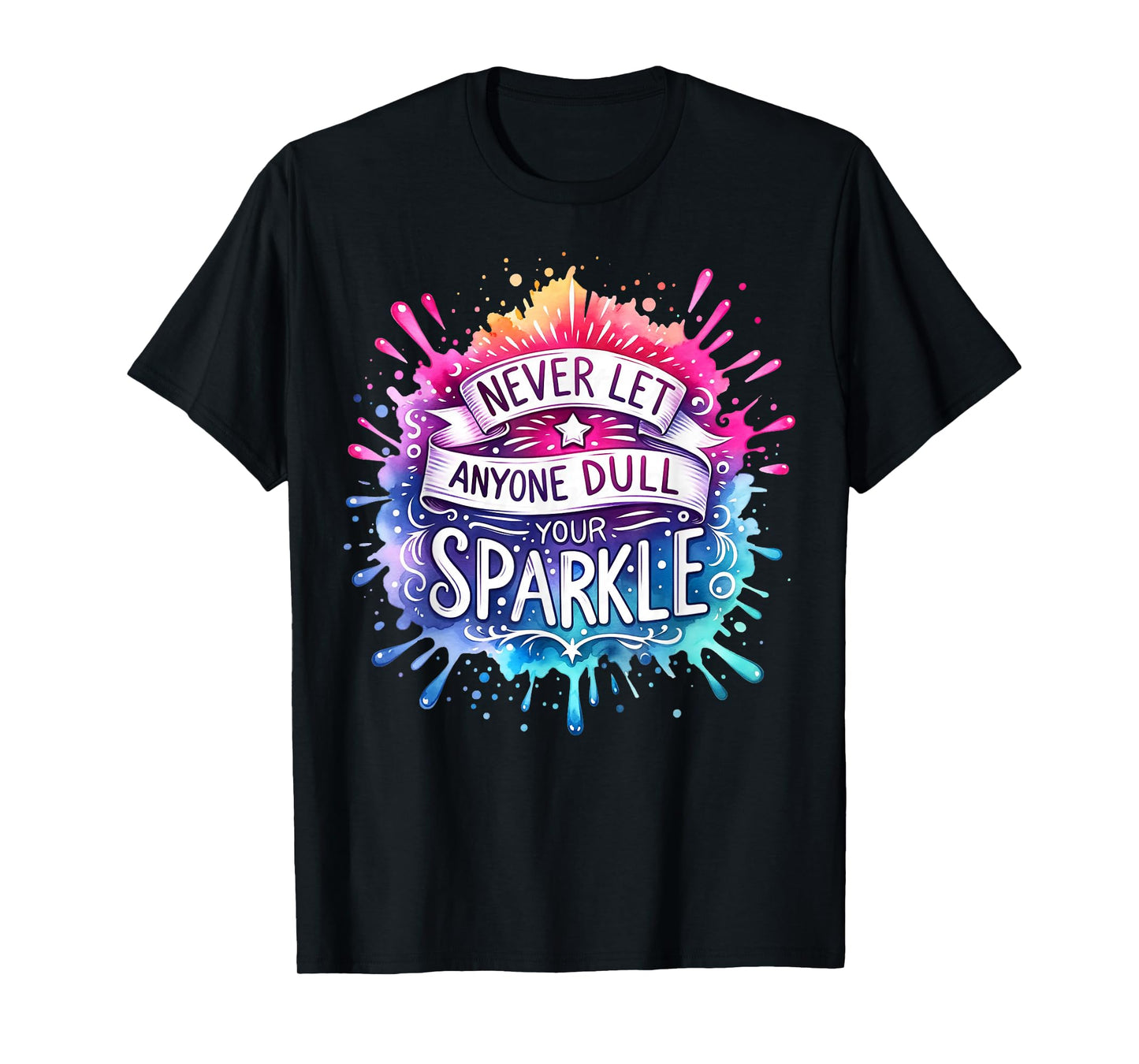 Inspirational Quote Shirt Never Let Anyone Dull your Sparkle T-Shirt