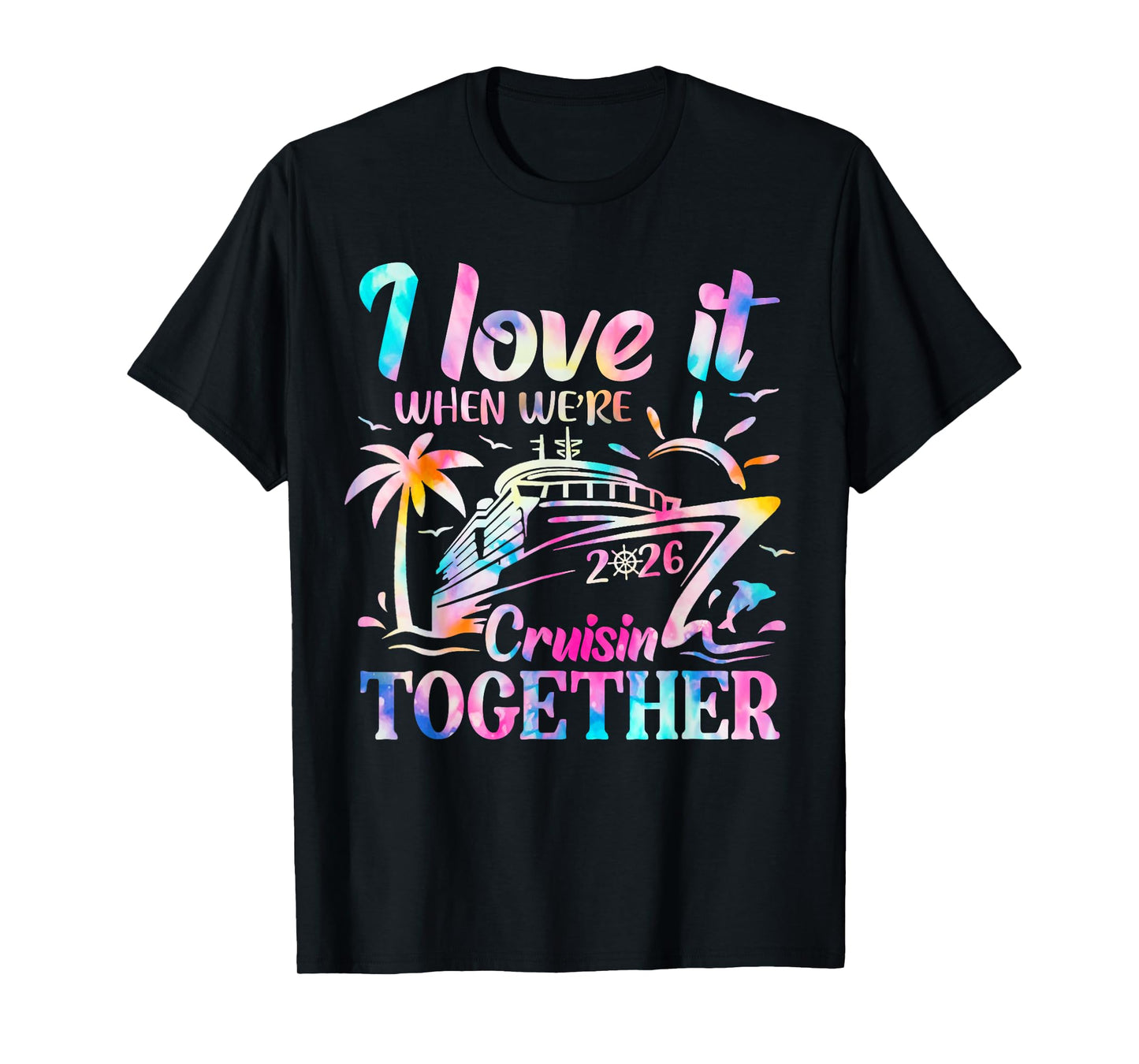 Family Cruise 2026 I Love It When We're Cruisin' Together T-Shirt
