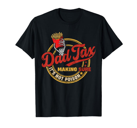 Dad Tax Making Sure It's Not Poison Funny Dad T-Shirt