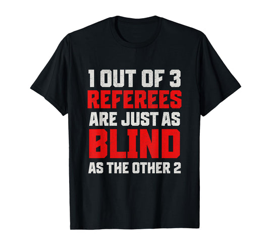 1 out of 3 Referees are just as Blind as the Funny Referee T-Shirt