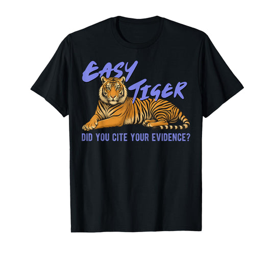 Easy Tiger Did You Cite Your Evidence Funny Teacher Quote T-Shirt