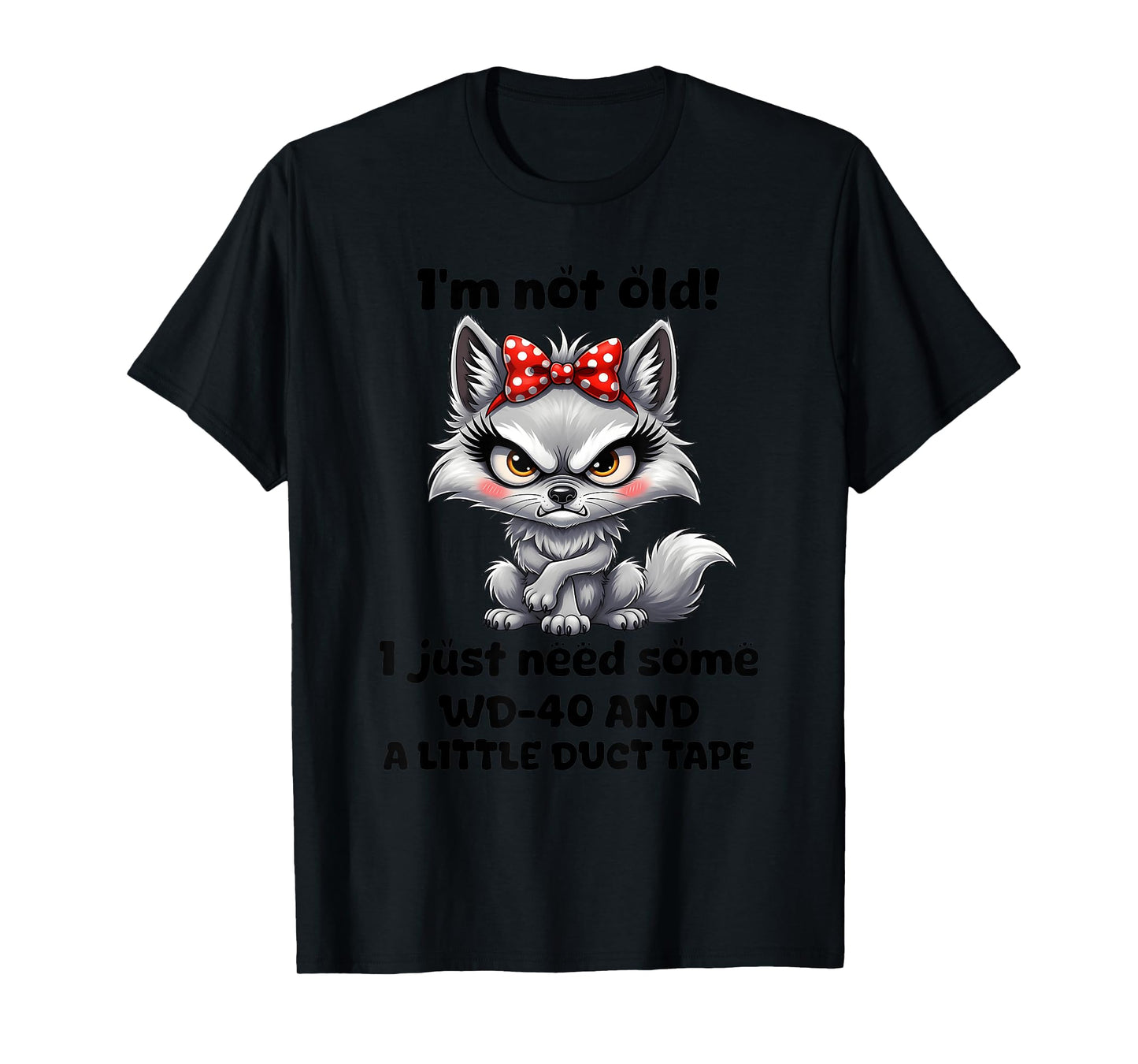 I'm not Old I just Need Some WD-40 and a Little Duct Tape T-Shirt