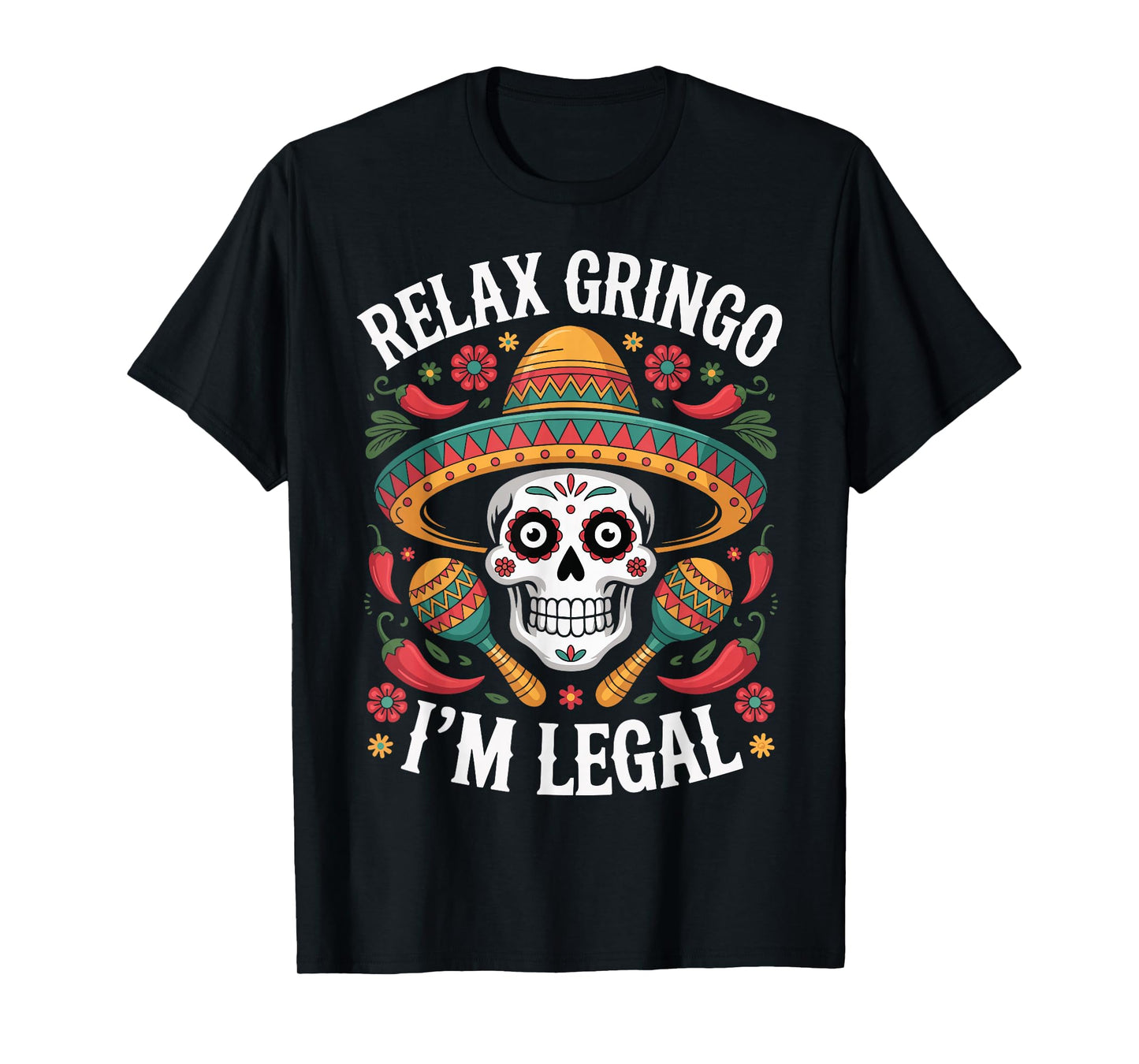 Relax Gringo I'm Legal T-Shirt