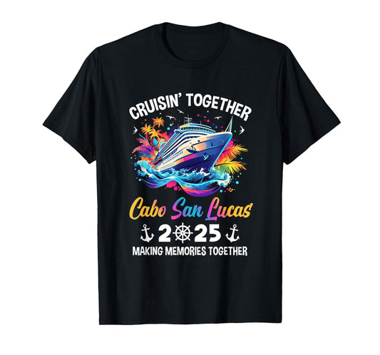 Cruisin Together Cabo San Lucas Vacation Beach 2025 Memories T-Shirt