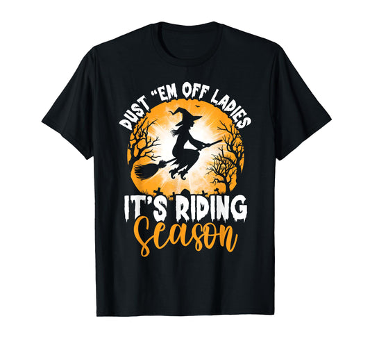 Dust Them Off Ladies It's Riding Season Halloween Witch T-Shirt