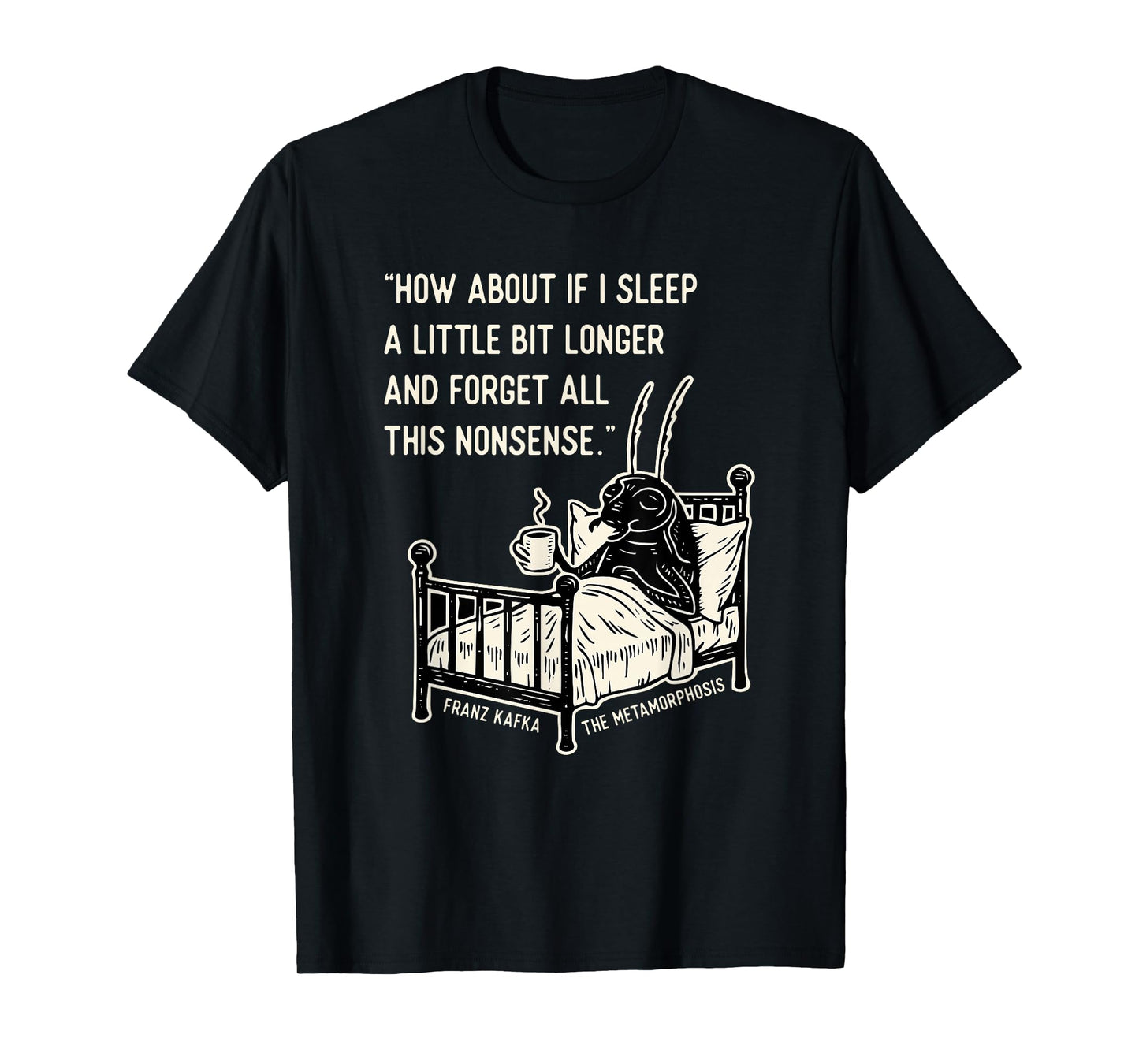 Kafka Metamorphosis Quote T-Shirt