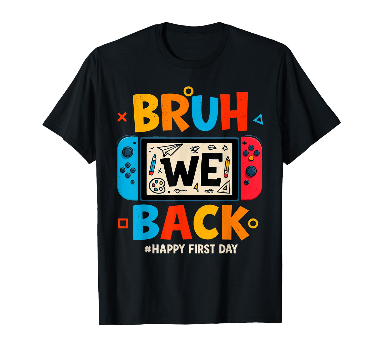 Bruh We Back Back to School Gamer Student Happy First Day T-Shirt