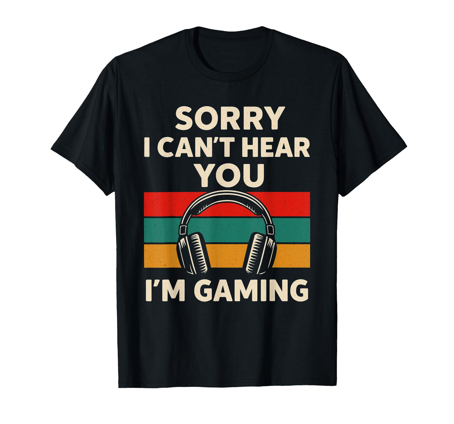 Sorry I Can't Hear You I'm Gaming - PC Gaming Lover T-Shirt