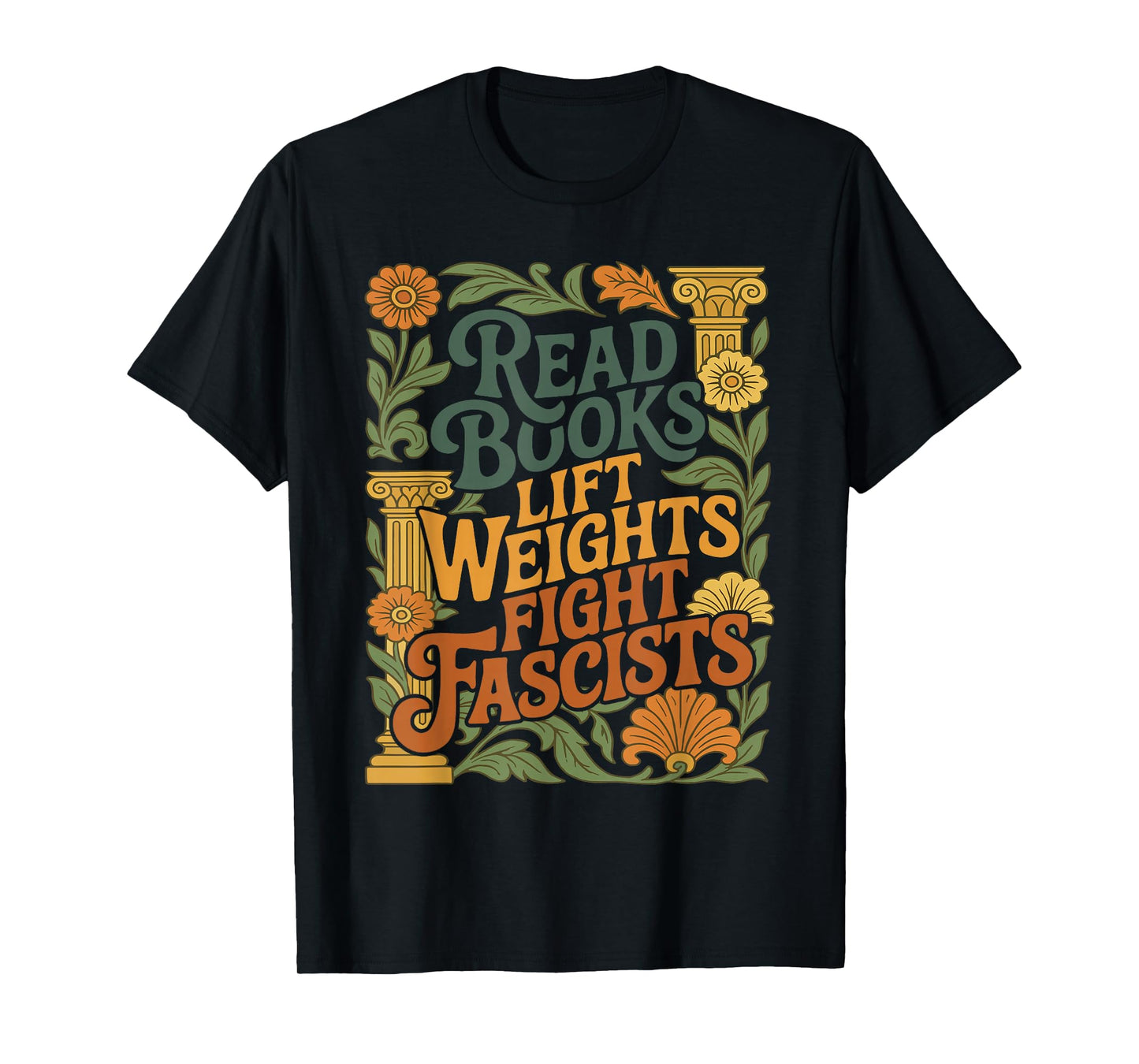 Read Books Lift Weights Fight Fascists Reading Lover T-Shirt