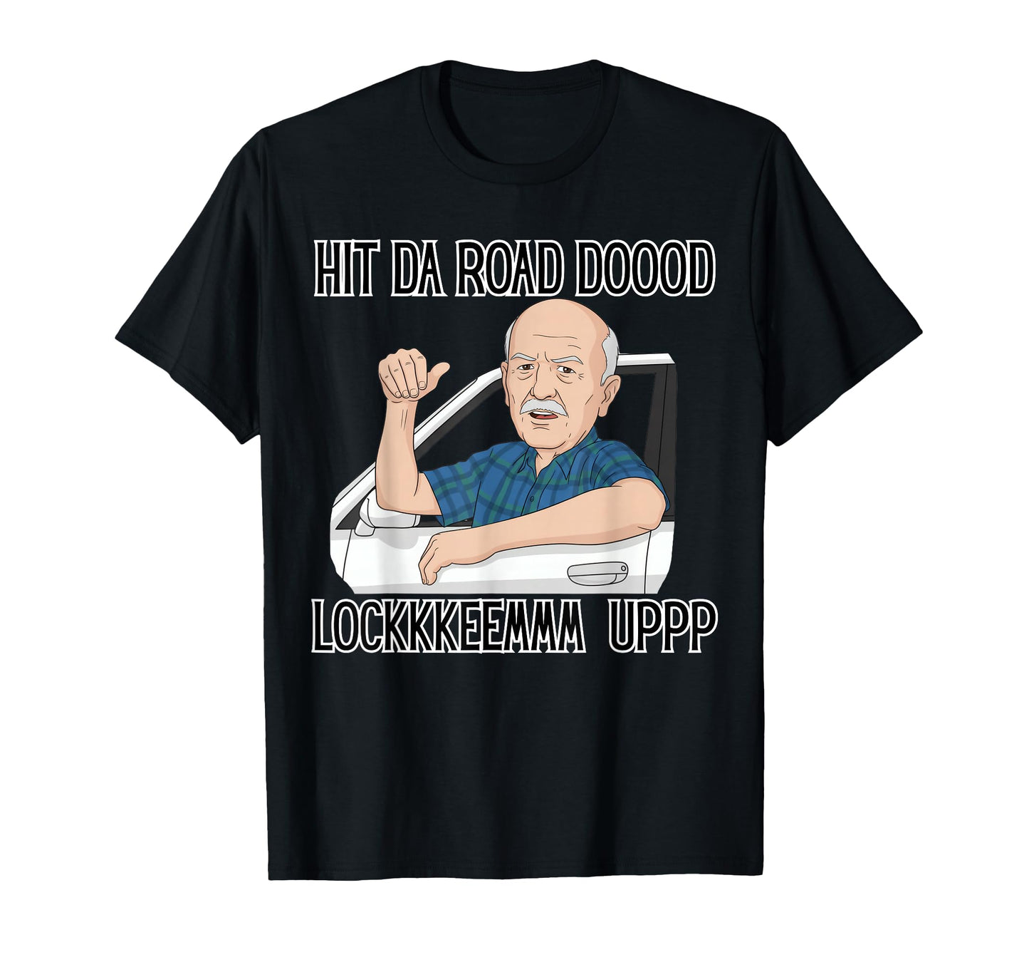 Funny for Men Hit The Road Dude Lock em' Up Funny Lock em up T-Shirt