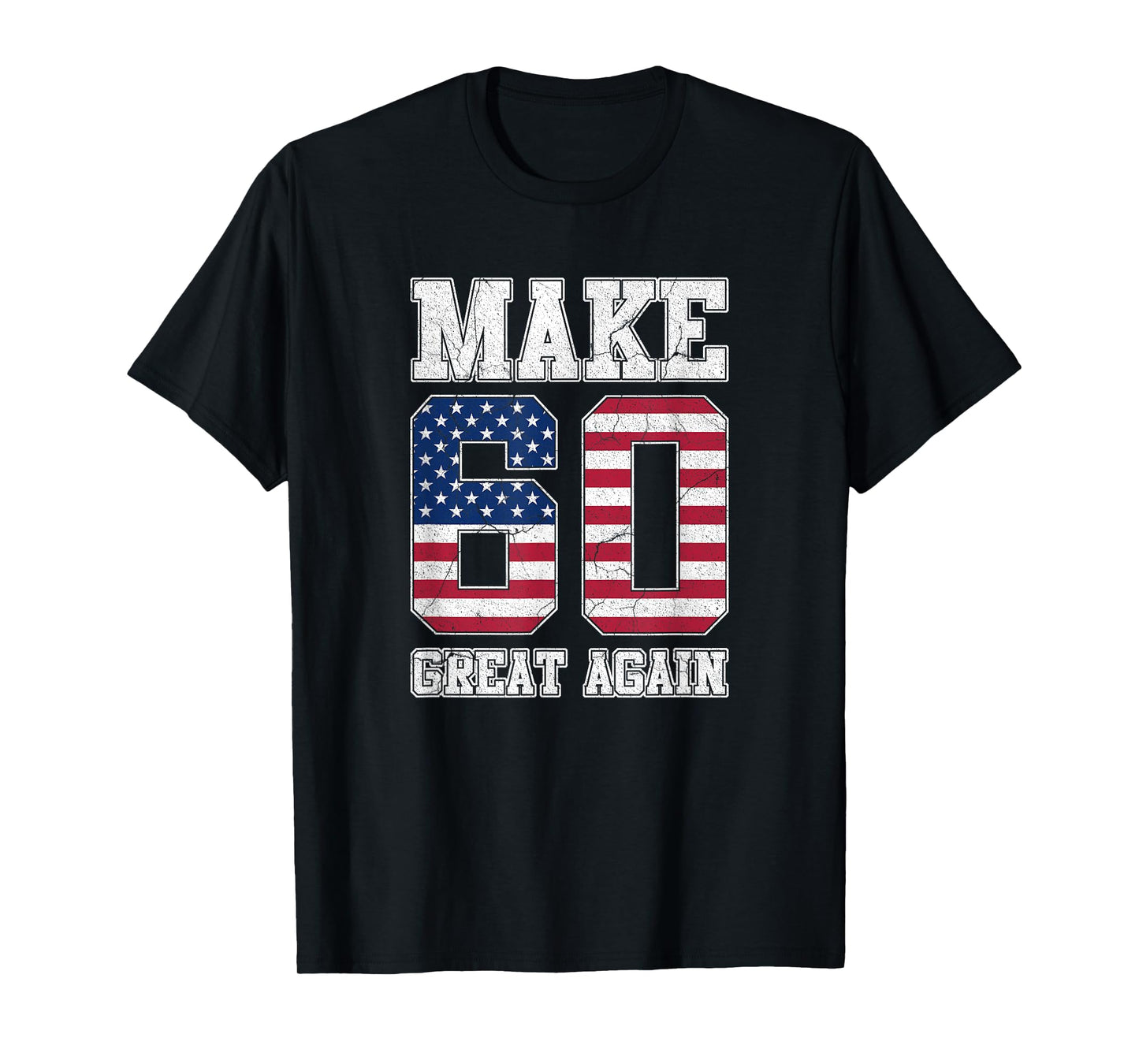 Make 60 Great Again 60th Birthday Patriotic 4th of July T-Shirt