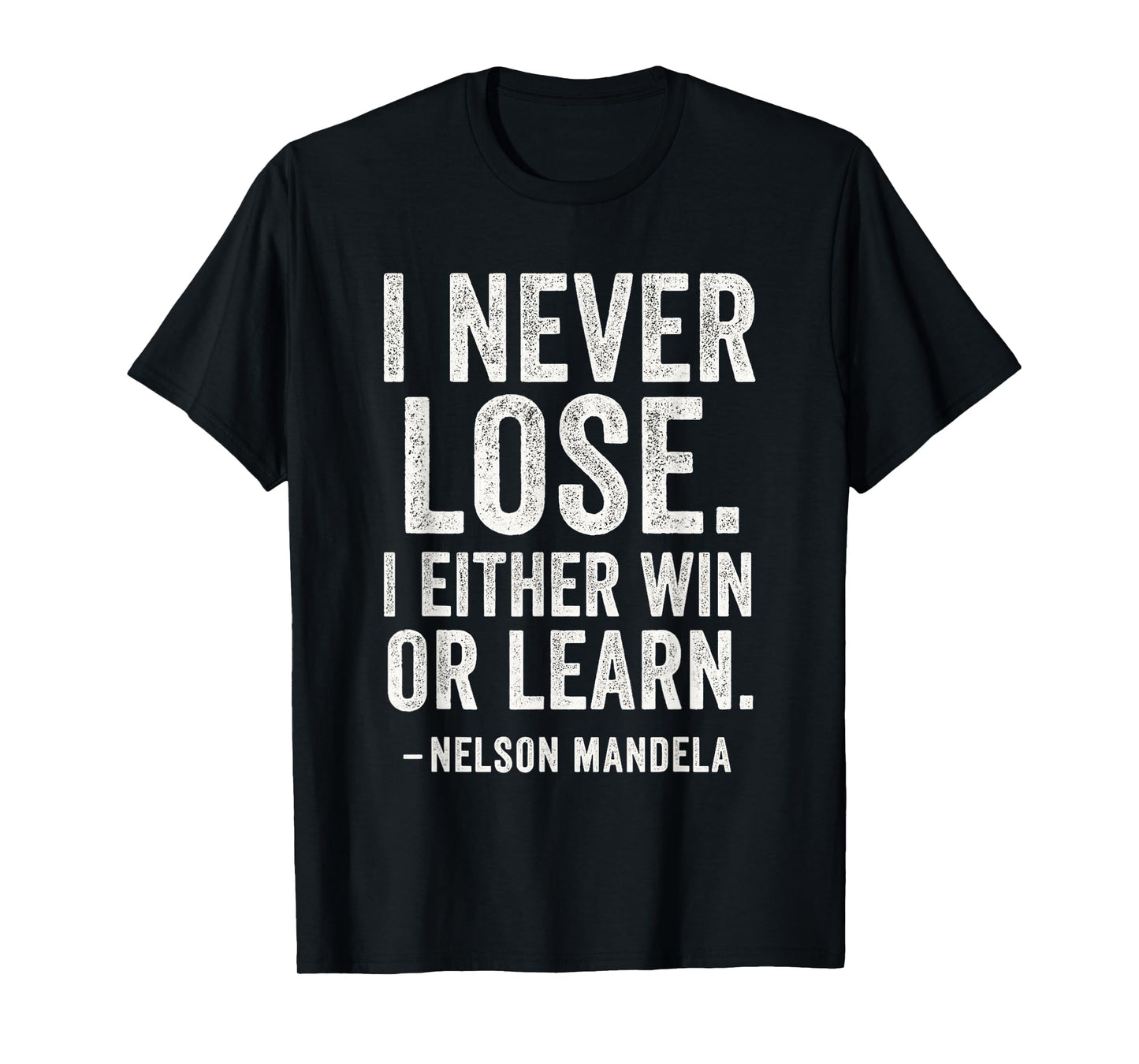 I Never Lose I Either Win Or Learn - Motivational Quotes T-Shirt