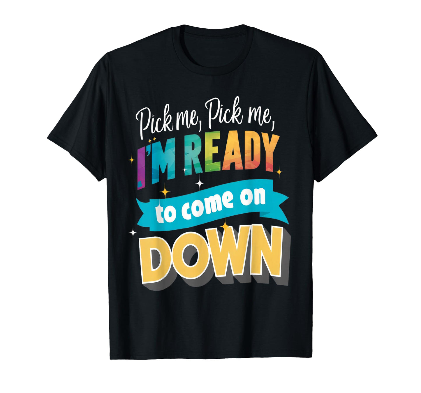 Pick Me Ready For The Spotlight Callout T-Shirt