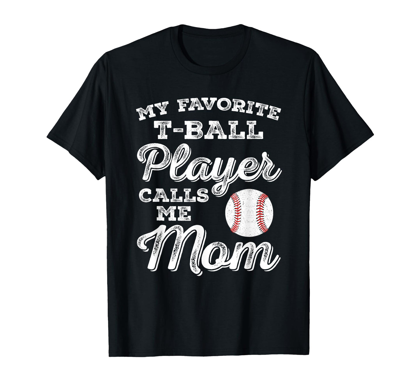 My Favorite T-Ball Player Calls Me Mom Tee Ball Mom T-Shirt