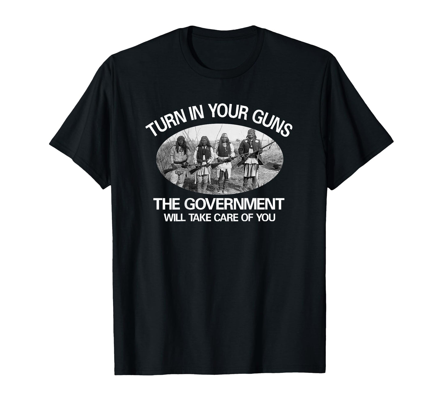 "Turn In Your Guns, The Government Will Take Care of You" T-Shirt