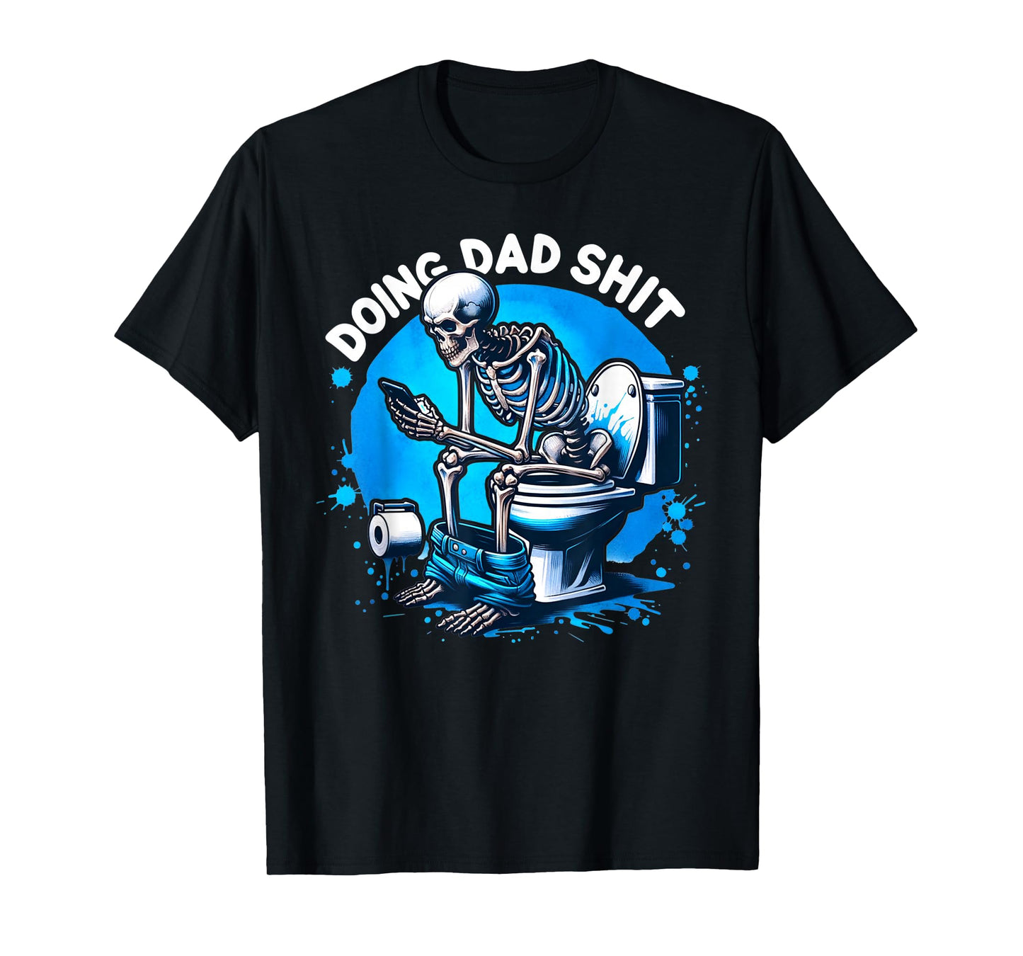 Doing Dad Shit Dad Joke Skeleton Dad Funny Dad Fathers Day T-Shirt