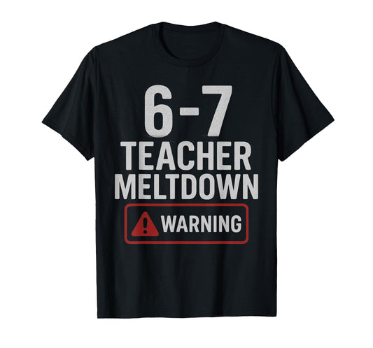 67 Don't Say 6-7 Again Teacher Shirt Funny 67 Sarcastic Meme T-Shirt